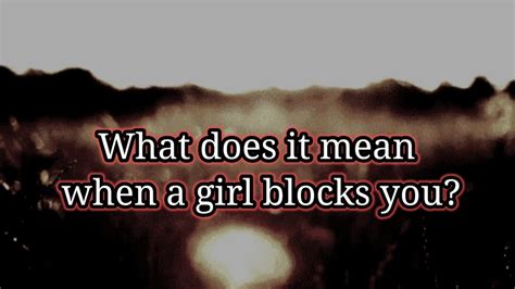 What it means if a girl blocks you?