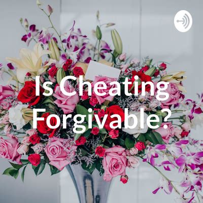 What kind of cheating is forgivable?
