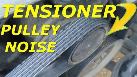 What kind of noise does a bad tensioner pulley make?