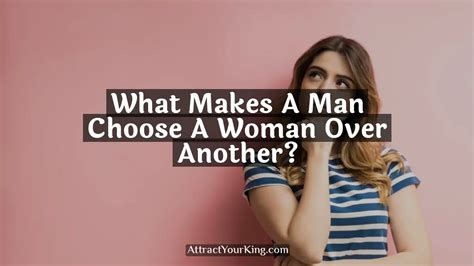 What makes a man choose one woman over another?