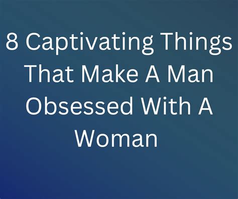 What makes a man obsessed with a woman?