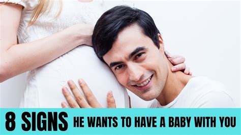 What makes a man want to have a baby with you?