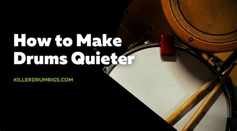What makes drums quieter?