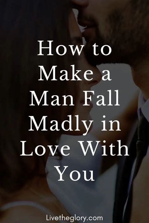 What makes men fall madly in love?