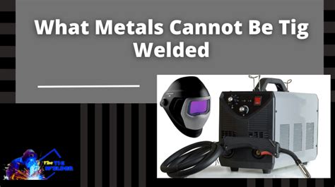 What metal Cannot be welded?