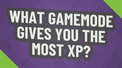 What mode gives you the most XP?