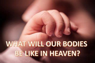 What our bodies will be like in heaven?