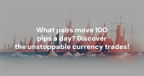 What pairs move 100 pips a day?