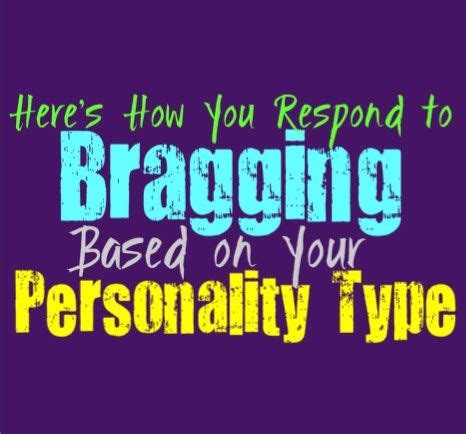 What personality is a bragger?