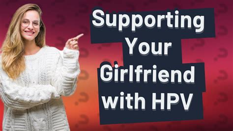 What should I do if my girlfriend has HPV?