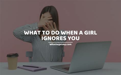 What should a guy do if a girl ignores him?