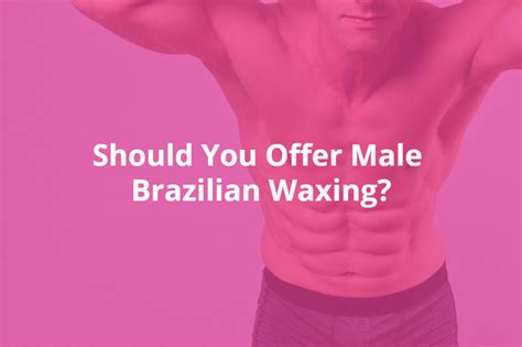 What should a man wear to a Brazilian wax?