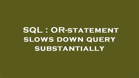 What slows down a query?