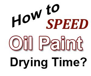 What speeds up oil paint drying time?