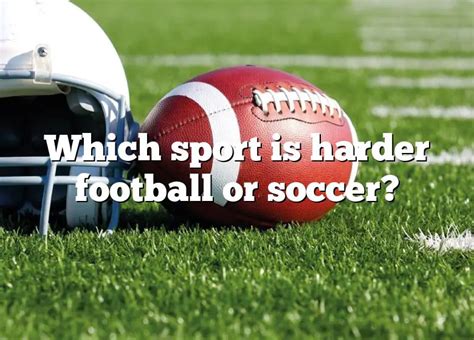 What sport is harder soccer or baseball?