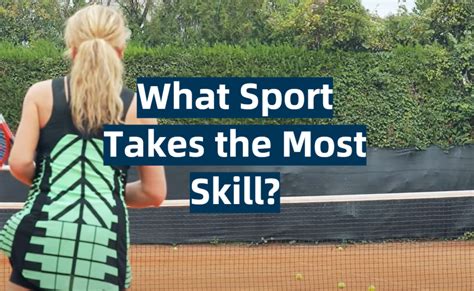 What sport takes the most skill?