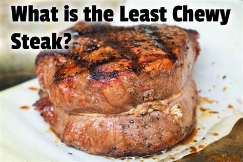 What steak is not chewy?