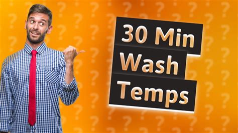 What temperature is a 30 minute wash?