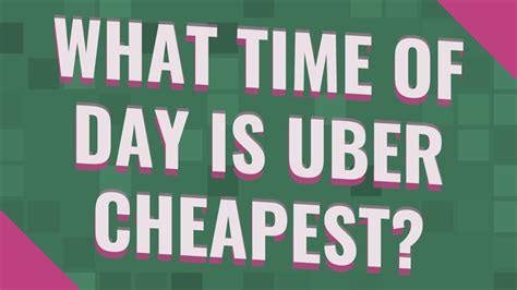 What time is Uber cheapest?