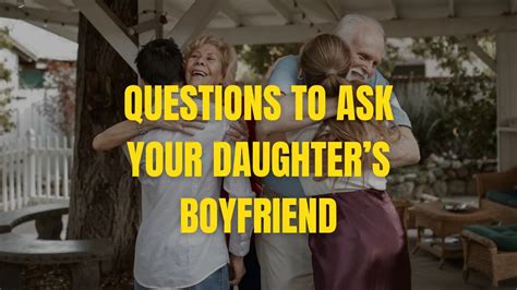 What to ask when you meet your daughters boyfriend?