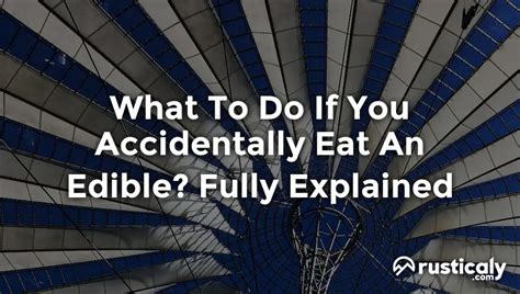 What to do if you accidentally ate an edible?