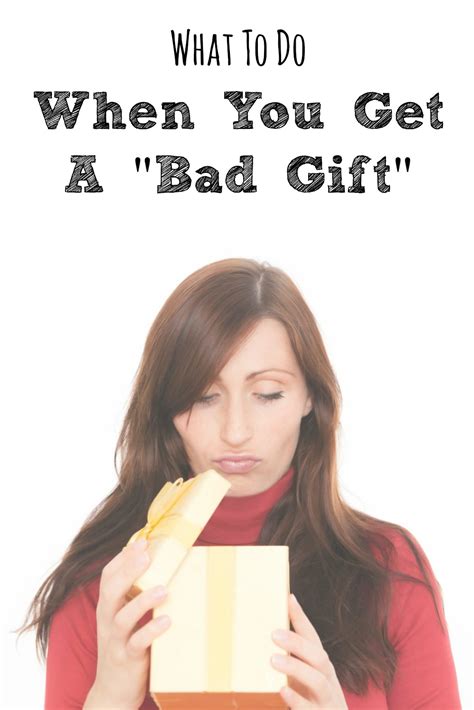 What to do if you get a bad gift?