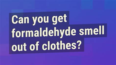 What to do if you get formaldehyde on your clothes?