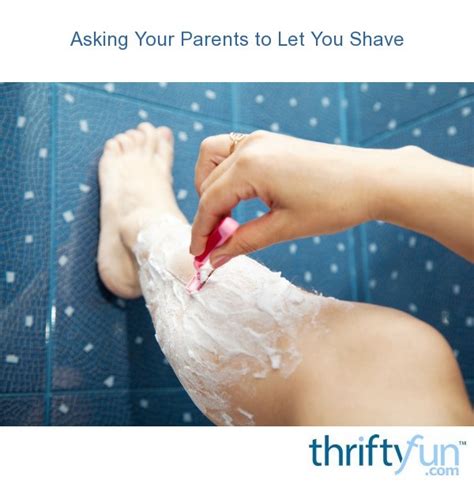 What to do if your mom won't let you shave?