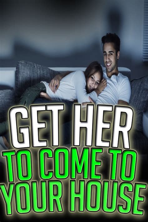 What to do when a girl comes to your house?