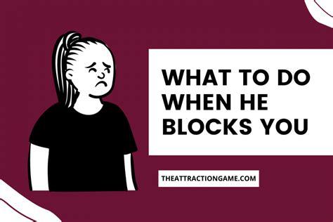 What to do when he blocks you?
