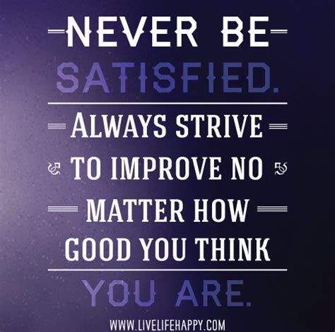 What to do when you are never satisfied?
