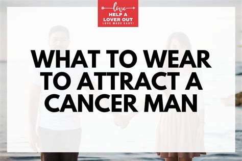 What to wear to seduce a Cancer man?