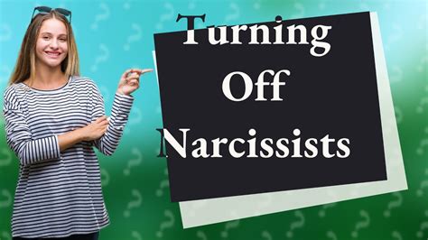 What turns a narcissist off?