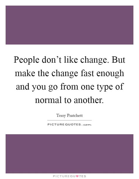 What types of people don't like change?