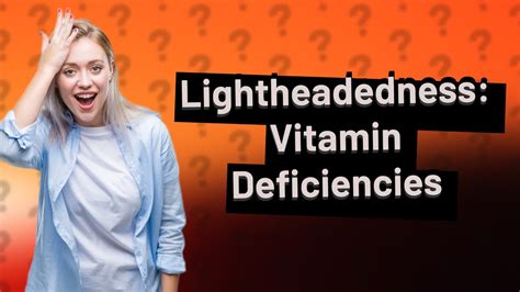 What vitamin deficiency causes lightheadedness?