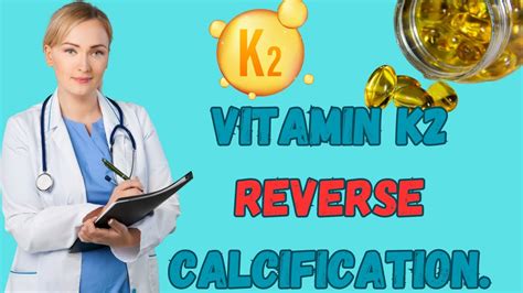 What vitamins reverse calcification?