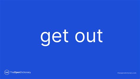What was the meaning of get out?