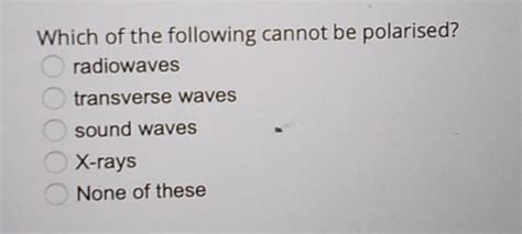 What wave Cannot be Polarised?