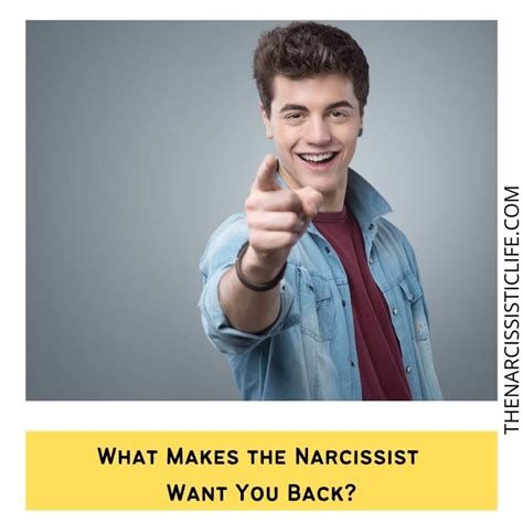 What will make a narcissist want you back?