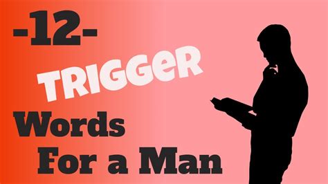 What words trigger a man?