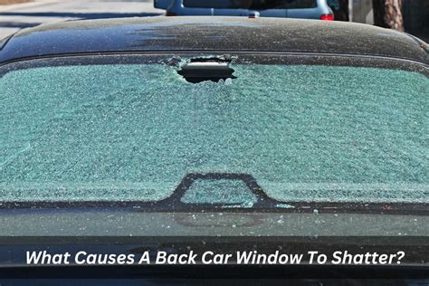 What would cause a back window to shatter?