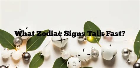 What zodiac signs talk fast?