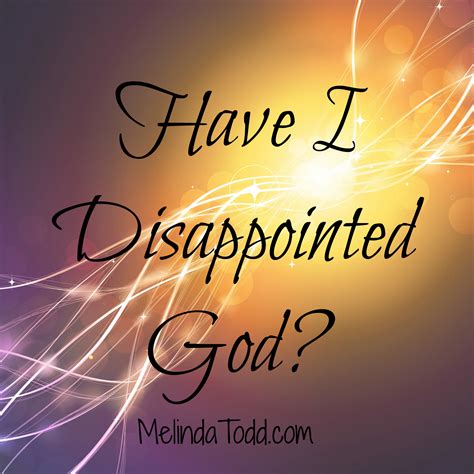 When I am disappointed in God?