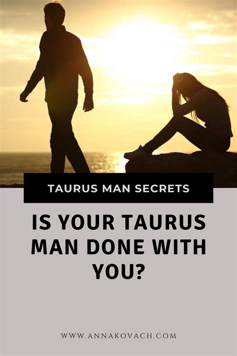 When a Taurus man is done with you?
