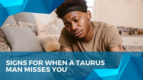 When a Taurus man misses you a lot?