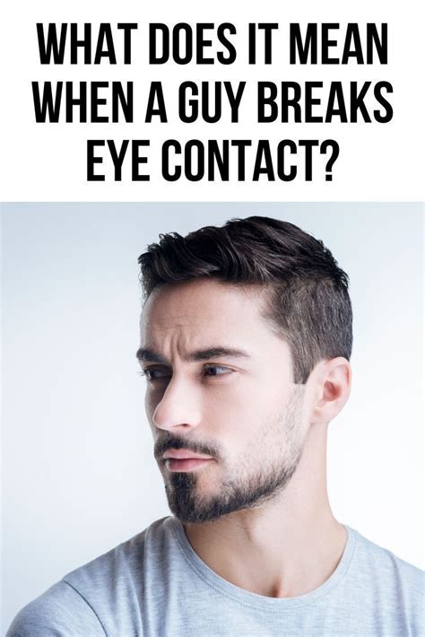 When a guy breaks eye contact?