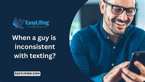 When a guy is inconsistent with texting?