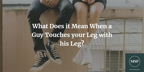 When a guy rubs your thigh?