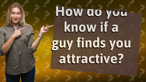 When a man finds you attractive?
