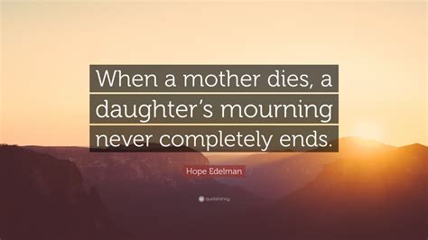 When a mother dies a daughter's mourning never ends?